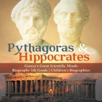 Imagen de portada: Pythagoras & Hippocrates | Greece's Great Scientific Minds | Biography 5th Grade | Children's Biographies 9781541950849
