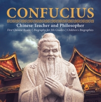 Omslagafbeelding: Confucius | Chinese Teacher and Philosopher | First Chinese Reader | Biography for 5th Graders | Children's Biographies 9781541950856