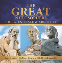 Titelbild: The Great Philosophers : Socrates, Plato & Aristotle | Ancient Greece | 5th Grade Biography | Children's Biographies 9781541950863