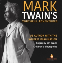 صورة الغلاف: Mark Twain's Youthful Adventures | US Author with the Wildest Imagination | Biography 6th Grade | Children's Biographies 9781541950924