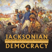Imagen de portada: Jacksonian Democracy : The Life and Times of US President Andrew Jackson Grade 7 American History and Children's Biographies 9781541950962