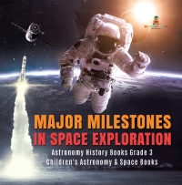 表紙画像: Major Milestones in Space Exploration | Astronomy History Books Grade 3 | Children's Astronomy & Space Books 9781541952775