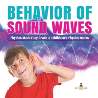 صورة الغلاف: Behavior of Sound Waves | Physics Made Easy Grade 3 | Children's Physics Books 9781541952829
