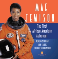Imagen de portada: Mae Jemison : The First African American Astronaut | Women Astronaut Book Grade 3 | Children's Biographies 9781541952898