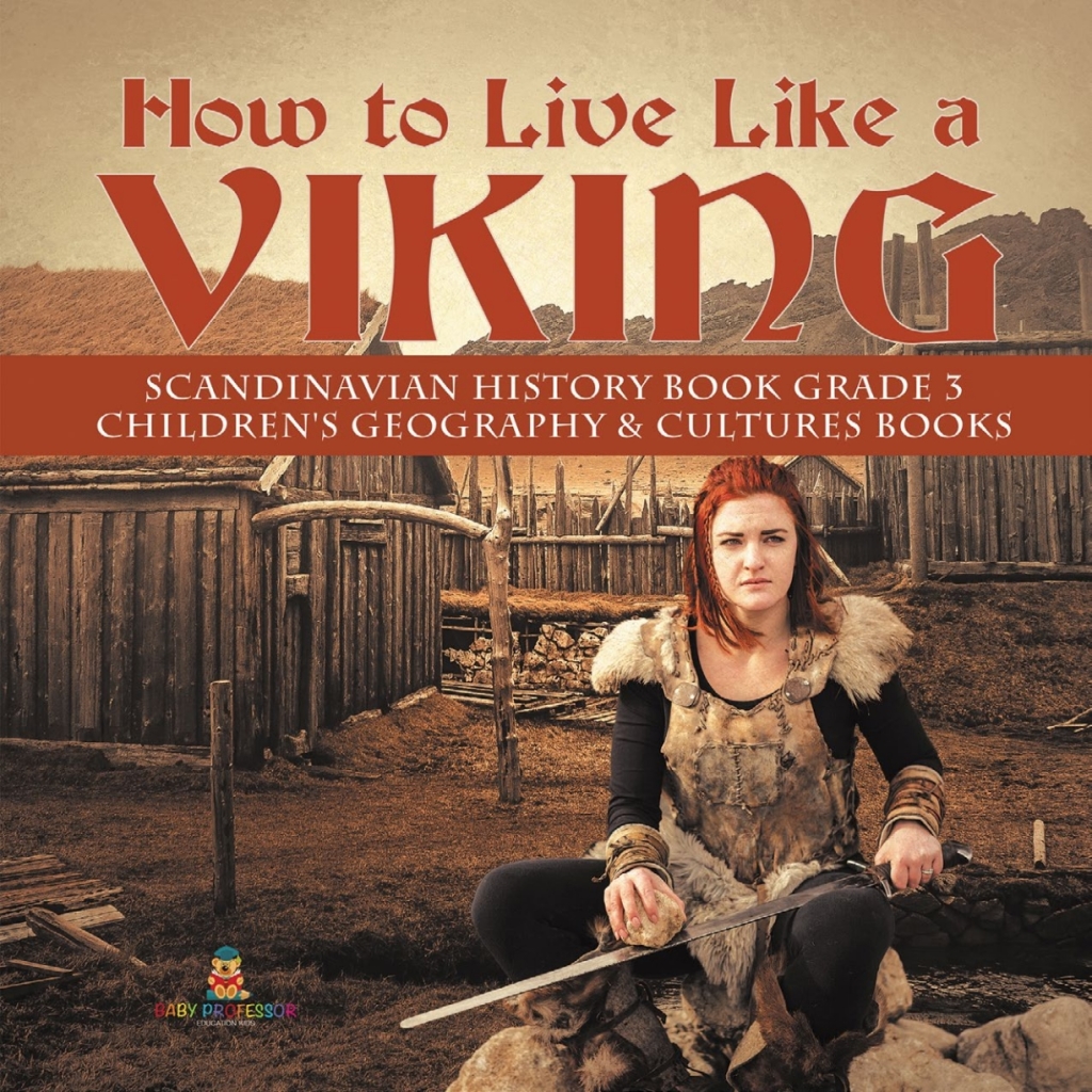 How to Live Like a Viking | Scandinavian History Book Grade 3 | Children’s Geography & Cultures Books
