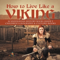 صورة الغلاف: How to Live Like a Viking | Scandinavian History Book Grade 3 | Children's Geography & Cultures Books 9781541952966