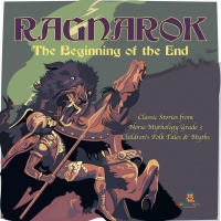Cover image: Ragnarok : The Beginning of the End | Classic Stories from Norse Mythology Grade 3 | Children's Folk Tales & Myths 9781541952973