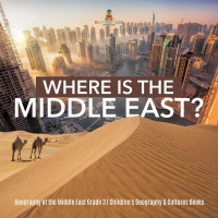 Omslagafbeelding: Where Is the Middle East? | Geography of the Middle East Grade 3 | Children's Geography & Cultures Books 9781541953031