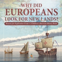 صورة الغلاف: Why Did Europeans Look for New Lands? | Reasons for Exploration Grade 3 | Children's American History Books 9781541953048