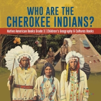 Omslagafbeelding: Who Are the Cherokee Indians? | Native American Books Grade 3 | Children's Geography & Cultures Books 9781541953079