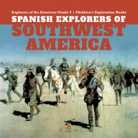 Omslagafbeelding: Spanish Explorers of Southwest America | Explorers of the Americas Grade 3 | Children's Exploration Books 9781541953109