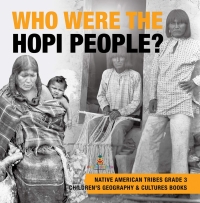 Titelbild: Who Were the Hopi People? | Native American Tribes Grade 3 | Children's Geography & Cultures Books 9781541953130