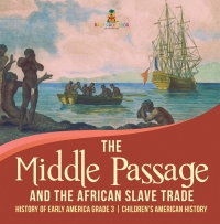 Titelbild: The Middle Passage and the African Slave Trade | History of Early America Grade 3 | Children's American History 9781541953161
