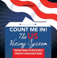 表紙画像: Count Me In! The US Voting System | Election Books for Kids Grade 3 | Children's Government Books 9781541953239