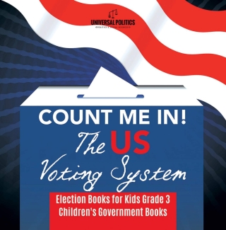 Cover image: Count Me In! The US Voting System | Election Books for Kids Grade 3 | Children's Government Books 9781541953239