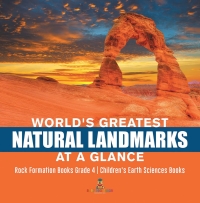 Imagen de portada: World's Greatest Natural Landmarks at a Glance | Rock Formation Books Grade 4 | Children's Earth Sciences Books 9781541953284