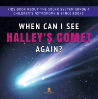 Titelbild: When Can I See Halley's Comet Again? | Kids Book About the Solar System Grade 4 | Children's Astronomy & Space Books 9781541953406