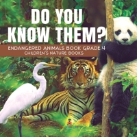 صورة الغلاف: Do You Know Them? Endangered Animals Book Grade 4 | Children's Nature Books 9781541953482