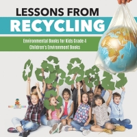 Imagen de portada: Lessons from Recycling | Environmental Books for Kids Grade 4 | Children's Environment Books 9781541953505