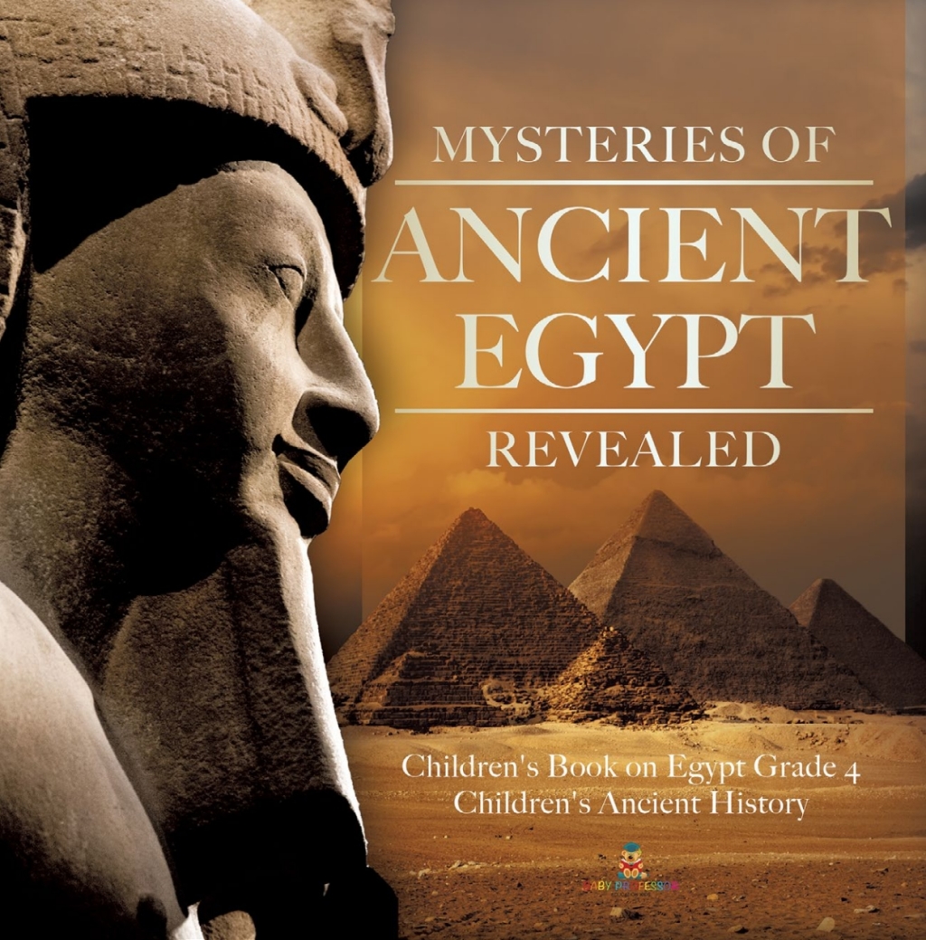 Mysteries of Ancient Egypt Revealed | Children’s Book on Egypt Grade 4 | Children’s Ancient History