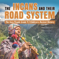 Imagen de portada: The Incans and Their Road System | The Inca People Grade 4 | Children's Ancient History 9781541953581