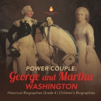 表紙画像: Power Couple : George and Martha Washington | Historical Biographies Grade 4 | Children's Biographies 9781541953628