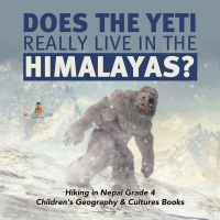 Cover image: Does the Yeti Really Live in the Himalayas? | Hiking in Nepal Grade 4 | Children's Geography & Cultures Books 9781541953642