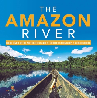 Imagen de portada: The Amazon River | Major Rivers of the World Series Grade 4 | Children's Geography & Cultures Books 9781541953666