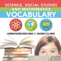 صورة الغلاف: Science, Social Studies and Mathematics Vocabulary | Learning Reading Books Grade 4 | Children's ESL Books 9781541953765