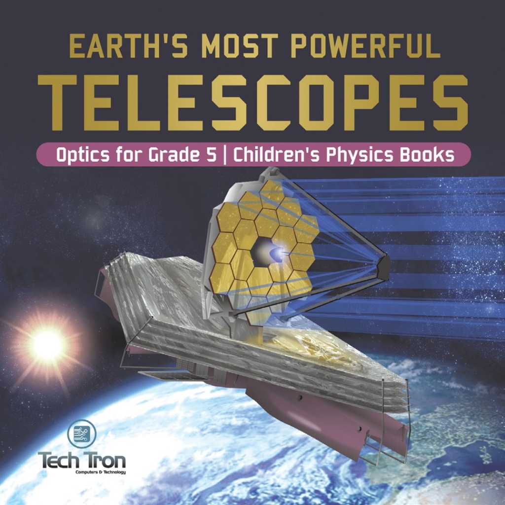 Earth’s Most Powerful Telescopes | Optics for Grade 5 | Children’s Physics Books