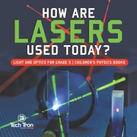 صورة الغلاف: How Are Lasers Used Today? | Light and Optics for Grade 5 | Children's Physics Books 9781541953833