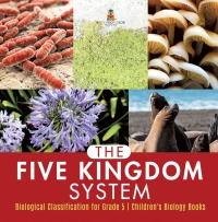 Cover image: The Five Kingdom System | Biological Classification for Grade 5 | Children's Biology Books 9781541953864