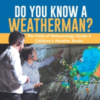 Imagen de portada: Do You Know A Weatherman? | The Field of Meteorology Grade 5 | Children's Weather Books 9781541953895