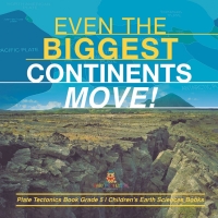 表紙画像: Even the Biggest Continents Move! | Plate Tectonics Book Grade 5 | Children's Earth Sciences Books 9781541953925