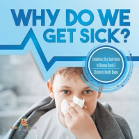 Omslagafbeelding: Why Do We Get Sick? Conditions That Contribute to Disease Grade 5 | Children's Health Books 9781541953963