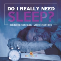 Imagen de portada: Do I Really Need Sleep? | Healthy Sleep Habits Grade 5 | Children's Health Books 9781541954007