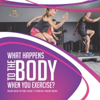 صورة الغلاف: What Happens to the Body When You Exercise? | Health Book for Kids Grade 5 | Children's Health Books 9781541954045