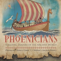 Omslagafbeelding: Phoenicians : Seagoing Traders of the Ancient World | Phoenician History Grade 5 | Children's Ancient History 9781541954120