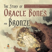 Imagen de portada: The Story of Oracle Bones and Bronze | The Early Chinese Dynasty of Shang Grade 5 | Children's Ancient History 9781541954144