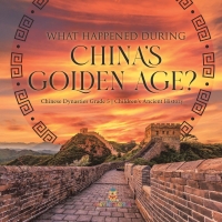 Omslagafbeelding: What Happened During China's Golden Age? | Chinese Dynasties Grade 5 | Children's Ancient History 9781541954175