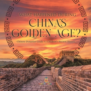 Imagen de portada: What Happened During China's Golden Age? | Chinese Dynasties Grade 5 | Children's Ancient History 9781541954175