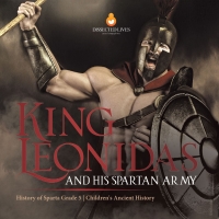 صورة الغلاف: King Leonidas and His Spartan Army | History of Sparta Grade 5 | Children's Ancient History 9781541954212