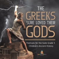 صورة الغلاف: The Greeks Sure Loved Their Gods | Festivals for the Gods Grade 5 | Children's Ancient History 9781541954229