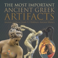 Omslagafbeelding: The Most Important Ancient Greek Artifacts | Ancient Artifacts Grade 5 | Children's Ancient History 9781541954243