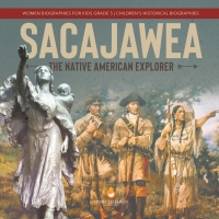 Imagen de portada: Sacajawea : The Native American Explorer | Women Biographies for Kids Grade 5 | Children's Historical Biographies 9781541954274