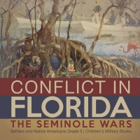 Imagen de portada: Conflict in Florida : The Seminole Wars | Settlers and Native Americans Grade 5 | Children's Military Books 9781541954397