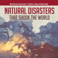 صورة الغلاف: Natural Disasters That Shook the World | World Disasters Book Grade 6 | Children's Science & Nature Books 9781541954618