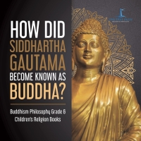 Cover image: How Did Siddhartha Gautama Become Known as Buddha? | Buddhism Philosophy Grade 6 | Children's Religion Books 9781541954717