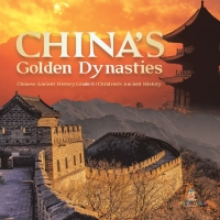 Imagen de portada: China's Golden Dynasties | Chinese Ancient History Grade 6 | Children's Ancient History 9781541954755