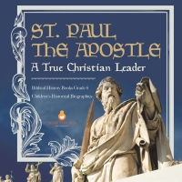 Imagen de portada: St. Paul the Apostle : A True Christian Leader | Biblical History Books Grade 6 | Children's Historical Biographies 9781541954809